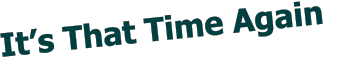 It�s That Time Again
