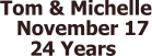 Tom & Michelle 24 Years November 17