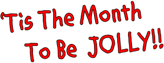 �Tis The Month      To Be  JOLLY!!