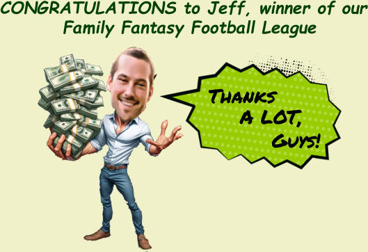 Family Fantasy Football League CONGRATULATIONS to Jeff, winner of our Thanks A LOT, Guys!
